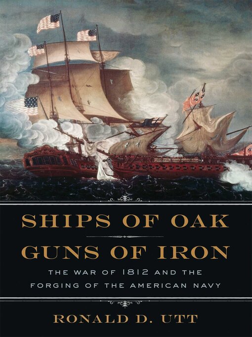 Title details for Ships of Oak, Guns of Iron by Ronald Utt - Available